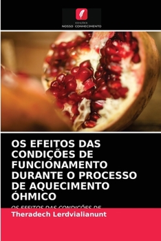 Paperback OS Efeitos Das Condições de Funcionamento Durante O Processo de Aquecimento Óhmico [Portuguese] Book