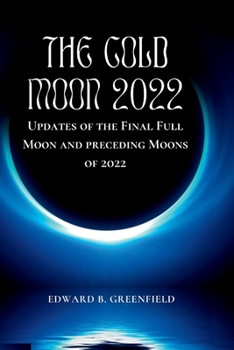 Paperback The Cold Moon 2022: Updates of the Final Full Moon and preceding Moons of 2022 Book
