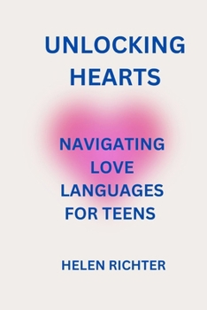 Paperback Unlocking Hearts: Navigating Love Languages for Teens Book