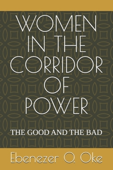 WOMEN IN THE CORRIDOR OF POWER: THE GOOD AND THE BAD