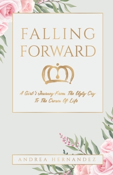 Paperback Falling Forward: A Girl's Journey From The Ugly Cry To The Crown Of Life Book