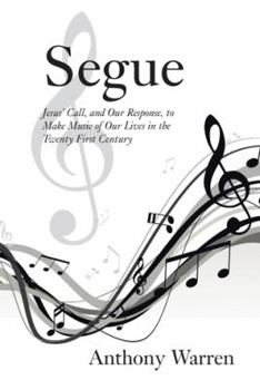 Paperback Segue: Jesus' Call, and Our Response, to Make Music of Our Lives in the Twenty First Century Book