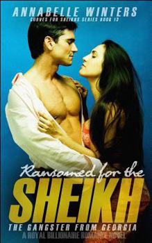 Ransomed for the Sheikh : A Royal Billionaire Romance Novel - Book #13 of the Curves for the Sheikhs