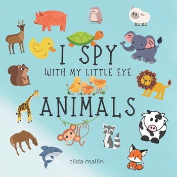 Paperback I Spy with My Little Eyes Animals: Fun Guessing Game for ages 2-5 Book