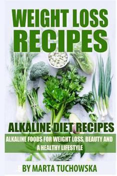 Paperback Alkaline Diet Recipes: Alkaline Foods for Weight Loss, Beauty and a Healthy Lifestyle Book