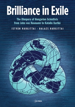 Paperback Brilliance in Exile: The Diaspora of Hungarian Scientists from John Von Neumann to Katalin Karikó Book