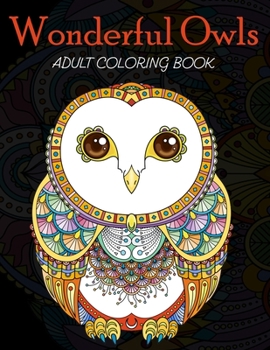 Paperback Wonderful Owls Adult Coloring Book: Grate Coloring Book for Adults Featuring Beautiful, Stress Relieving Designs for Adults Relaxation 50 adorable owl Book