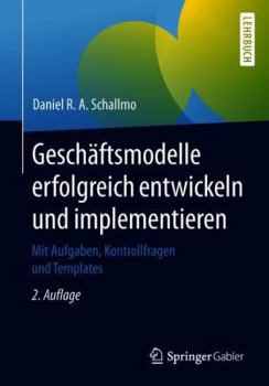 Paperback Geschäftsmodelle Erfolgreich Entwickeln Und Implementieren: Mit Aufgaben, Kontrollfragen Und Templates [German] Book