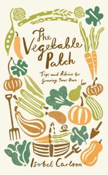 Hardcover The Vegetable Patch: Tips and Advice for Growing Your Own Book