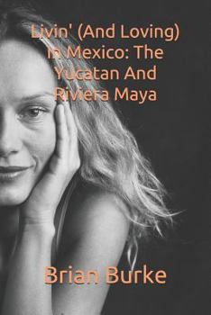 Paperback Livin' (and Loving) in Mexico: The Yucatan and Riviera Maya Book