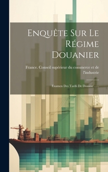 Hardcover Enquête Sur Le Régime Douanier: Examen Des Tarifs De Douane ...... [French] Book