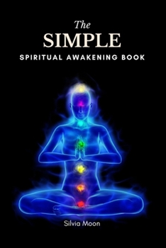 The Simple Twin Flame Spiritual Awakening Guide: A Beginner's Guide To Spirituality (Spiritual Guides For A Non-Spiritual Twin Flame)