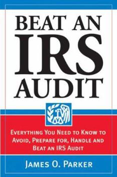 Paperback Beat an IRS Audit: Everything You Need to Know to Avoid, Prepare For, Handle and Beat an IRS Audit Book