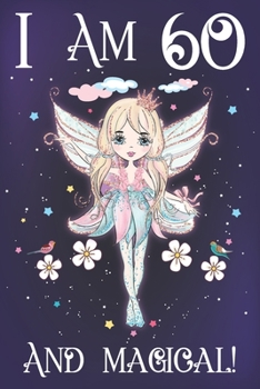 I am 60 and Magical: A Fairy Birthday Journal for 60 Year Old Mom, Fairy Birthday Notebook for 60 Year Old Women, Story Space Composition Sketchbook for Writing and Drawing, Mother Gifts Idea for Sist