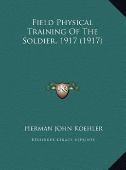 Hardcover Field Physical Training Of The Soldier, 1917 (1917) Book