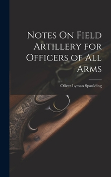Hardcover Notes On Field Artillery for Officers of All Arms Book