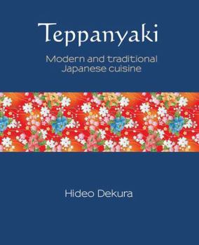 Hardcover Teppanyaki: Modern and Traditional Japanese Cuisine Book
