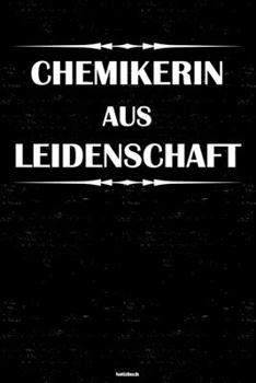 Chemikerin aus Leidenschaft Notizbuch: Chemikerin Journal DIN A5 liniert 120 Seiten Geschenk (German Edition)