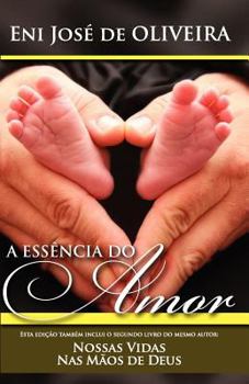 Paperback A Essência do Amor: e Nossas Vidas Nas Mãos de Deus [Portuguese] Book