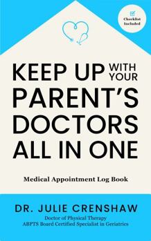 Paperback Keep Up with Your Parent's Doctors All in One: Medical Appointment Log Book
