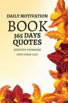 Paperback Daily Motivation Book Of 365 Quotes: Positive Thinking Into Your Life 123 Pages 6x9 Inches Book