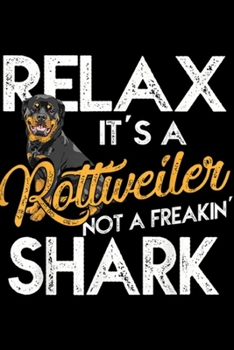 Paperback Relax It's A Rottweiler Not A Freakin' Shark: Relax It's A Rottweiler Not A Freakin' Shark Gift Journal/Notebook Blank Lined Ruled 6x9 100 Pages Book