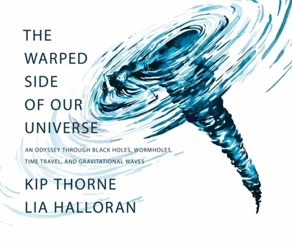 Hardcover The Warped Side of Our Universe: An Odyssey Through Black Holes, Wormholes, Time Travel, and Gravitational Waves Book