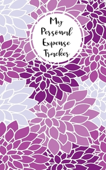 Paperback My Personal Expense Tracker: Simple Budget Organizer and Spending Planner With A Purple, Violet, And Lilac Floral Theme Book