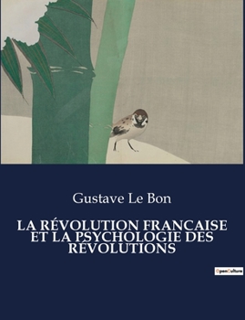 La Révolution Francaise Et La Psychologie Des Révolutions (French Edition)
