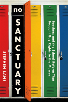 Paperback No Sanctuary: Teachers and the School Reform That Brought Gay Rights to the Masses Book