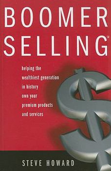 Paperback Boomer Selling: Helping the Wealthiest Generation in History Own Your Premium Products and Services Book