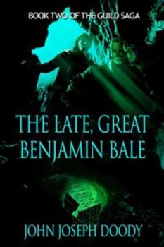 The Late Great Benjamin Bale: Book Two of the Guild Saga (Volume 2)
