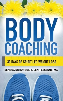 Paperback Body Coaching: 30 Days of Spirit Led Weight Loss Book