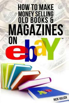 Paperback How to Make Money Selling Old Books and Magazines on eBay Book