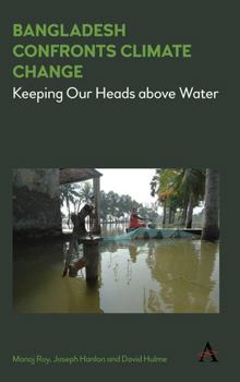 Hardcover Bangladesh Confronts Climate Change: Keeping Our Heads Above Water Book