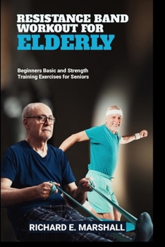 Paperback Resistance Band Workout for Elderly: Beginners Basic and Strength Training Exercises for Seniors Book