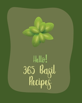 Paperback Hello! 365 Basil Recipes: Best Basil Cookbook Ever For Beginners [Book 1] Book