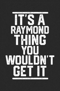 Paperback It's a Raymond Thing You Wouldn't Get It: Blank Lined Journal - great for Notes, To Do List, Tracking (6 x 9 120 pages) Book