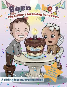 My Sister's Birthday In Heaven: A Sibling Loss Awareness Book (Born Abel Activity Story Ser)