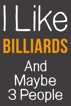 Paperback I Like Billiards And Maybe 3 People: Funny Gift Idea For Hobby Addict - Blank Lined Journal Book