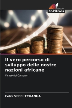 Il vero percorso di sviluppo delle nostre nazioni africane (Italian Edition)
