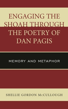 Hardcover Engaging the Shoah through the Poetry of Dan Pagis: Memory and Metaphor Book