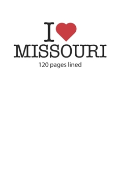 I love Missouri: I love Missouri composition notebook I love Missouri diary I love Missouri booklet I love Missouri recipe book I love Missouri ... Missouri journal 120 lined pages circa DIN A5