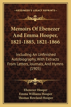 Paperback Memoirs Of Ebenezer And Emma Hooper, 1821-1885, 1821-1866: Including An Unfinished Autobiography, With Extracts From Letters, Journals, And Hymns (190 Book