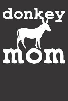 Donkey Notebook: Donkey Mom Mothers Day Mama Farm Farmer Ranch Gift 6x9 College Ruled 120 Pages Student Teacher School