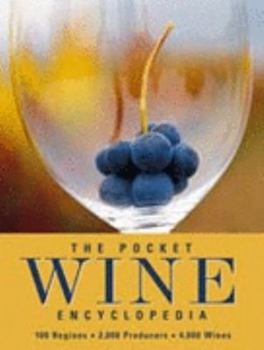 Paperback The Pocket Wine Encyclopedia: 100 Regions, 2000 Producers, 4000 Wines (Wine Encyclopedia): 100 Regions, 2000 Producers, 4000 Wines (Wine Encyclopedia) Book
