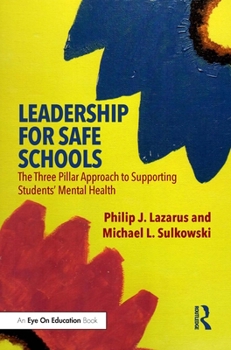 Paperback Leadership for Safe Schools: The Three Pillar Approach to Supporting Students' Mental Health Book