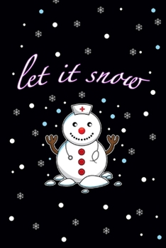 Paperback Let It Snow: Nurse/Doctor Snowman Journal, Blank Lined Christmas Notebook, Funny Graduate Gift for Nurses Nursing Students Book
