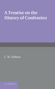 Paperback A Treatise on the History of Confession: Until It Developed Into Auricular Confession AD 1215 Book