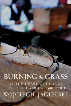 Paperback Burning the Grass: At the Heart of Change in South Africa, 1990-2011 Book
